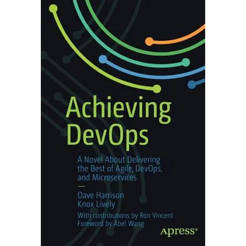 Achieving Devops: A Novel about Delivering the Best of Agile, Devops, and Microservices - Paperback