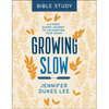 Growing Slow Bible Study: A 6-Week Guided Journey to Un-Hurrying Your Heart - Paperback