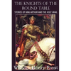 The Knights of the Round Table, Stories of King Arthur and the Holy Grail - Paperback