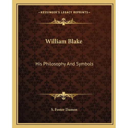 William Blake: His Philosophy And Symbols - Paperback