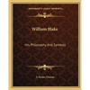 William Blake: His Philosophy And Symbols - Paperback