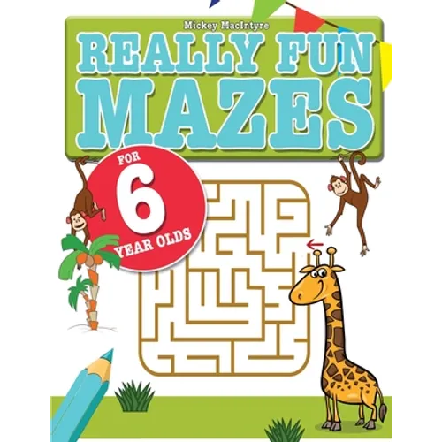 Really Fun Mazes For 6 Year Olds: Fun, brain tickling maze puzzles for 6 year old children - Paperback