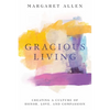Gracious Living: Creating a Culture of Honor, Love, and Compassion - Paperback