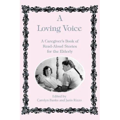 A Loving Voice: A Caregiver's Book of Read-Aloud Stories for the Elderly - Paperback