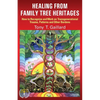 Healing from Family Tree Heritages: How to Recognize and Work on Transgenerational Trauma, Patterns and Other Burdens - Paperback