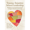 Trauma-Sensitive School Leadership: Building a Learning Environment to Support Healing and Success - Paperback