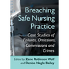 Breaching Safe Nursing Practice: Case Studies of Failures, Omissions, Commissions and Crimes - Paperback