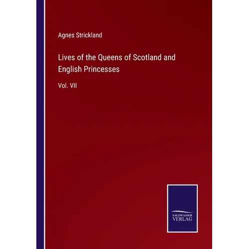 Lives of the Queens of Scotland and English Princesses: Vol. VII - Paperback