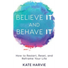 Believe It and Behave It: How to Restart, Reset, and Reframe Your Life - Hardcover