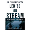 Led To The Stream: Refreshing In Life's Valley - Paperback