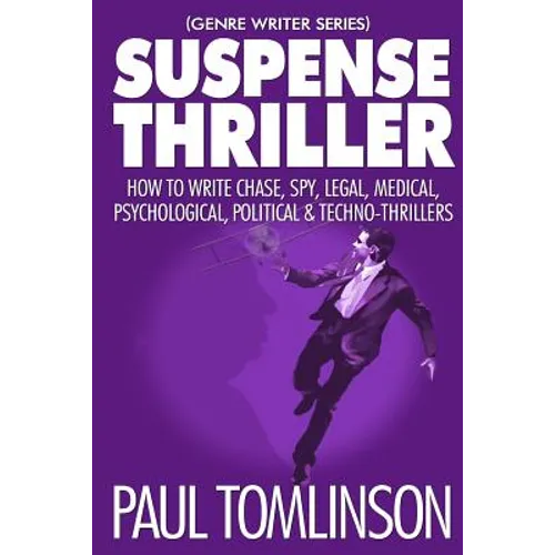 Suspense Thriller: How to Write Chase, Spy, Legal, Medical, Psychological, Political & Techno-Thrillers - Paperback