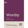 Worthy: Living in Light of the Gospel - Paperback