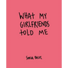 What My Girlfriends Told Me - Hardcover