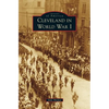 Cleveland in World War I - Hardcover