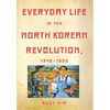 Everyday Life in the North Korean Revolution, 1945-1950 - Hardcover