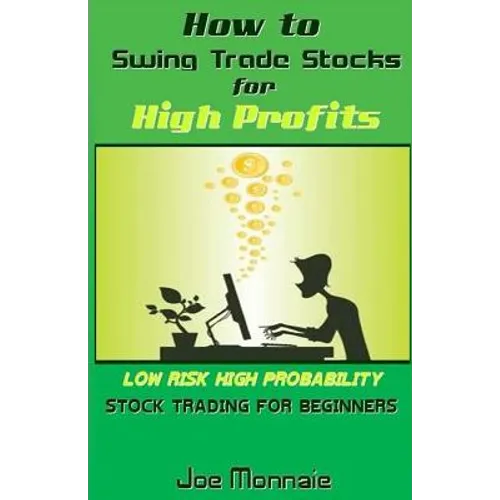 How to Swing Trade Stocks for High Profits: Low Risk High Probability Stock Trading for Beginners - Paperback