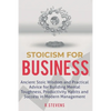 Stoicism for Business: Ancient stoic wisdom and practical advise for building mental toughness, productivity habits and success in modern management - Paperback