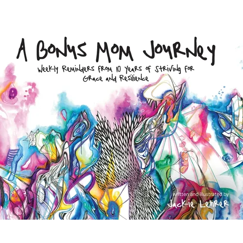 A Bonus Mom Journey: Weekly Reminders From 10 Years of Striving for Grace and Resilience - Hardcover
