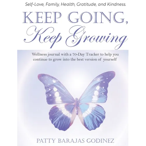 Keep Going, Keep Growing: A wellness journal with a 70-day tracker to help you continue to grow into the best version of yourself - Hardcover