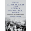 Jewish Cattle Traders in the German Countryside, 1919-1939: Economic Trust and Antisemitic Violence - Paperback