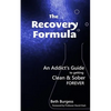 The Recovery Formula: An Addict's Guide to getting Clean and Sober Forever - Paperback