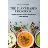The Plant-Based Cookbook: Vegan Recipes to Save Money and Lose Weight - Paperback
