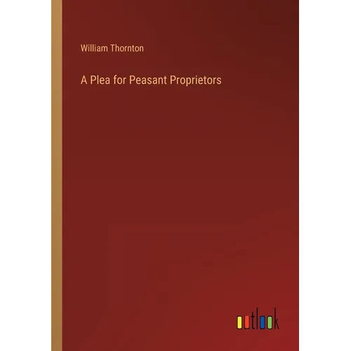 A Plea for Peasant Proprietors - Paperback
