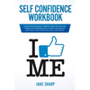 Self-Confidence Workbook: Cognitive Behavioral Therapy Guide for Men and Women to Overcoming Self-Doubt and Improve Self-Critics, Self-Esteem and Self - Paperback