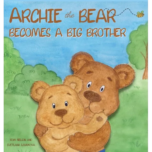 Archie the Bear Becomes a Big Brother: The Perfect Illustrated Story Book About Becoming a Big Brother For Kids - Hardcover