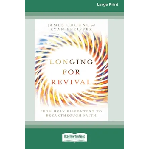 Longing for Revival: From Holy Discontent to Breakthrough Faith [16pt Large Print Edition] - Paperback