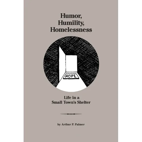 Humor, Humility, Homelessness: Life In A Small Town's Shelter - Paperback