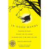 In Good Hands: Investigating Death, Mystery, and the Lessons of Broken Trust in One Family Day Care - Paperback