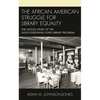 The African American Struggle for Library Equality: The Untold Story of the Julius Rosenwald Fund Library Program - Hardcover
