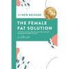 The Female Fat Solution: Achieving lasting weight loss by getting your hormones to work for you! - Paperback