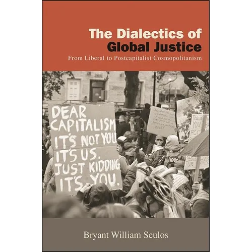 The Dialectics of Global Justice: From Liberal to Postcapitalist Cosmopolitanism - Paperback