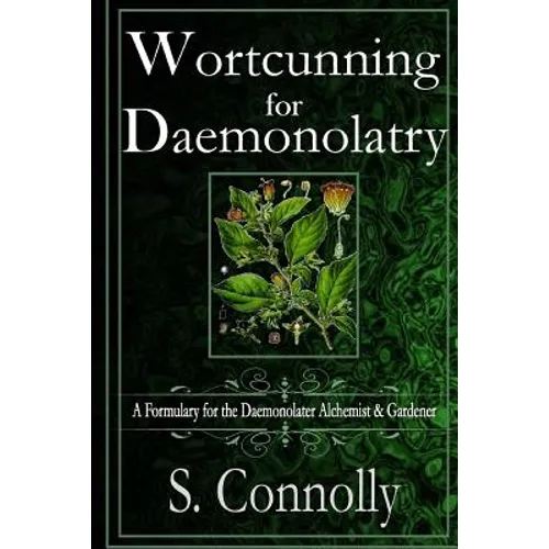 Wortcunning for Daemonolatry: A Formulary for the Daemonolater Alchemist and Gardener - Paperback