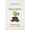 Stay Here: Uncovering God's Plan to Restore Your Mental Health - Paperback