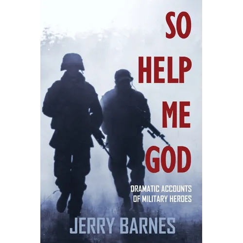 So Help Me God: Dramatic Accounts of Military Heroes - Paperback