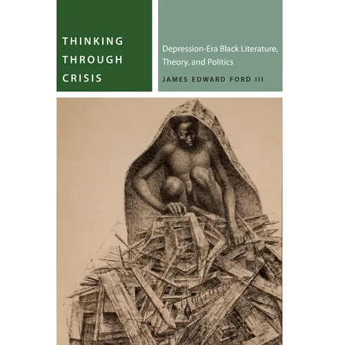 Thinking Through Crisis: Depression-Era Black Literature, Theory, and Politics - Paperback