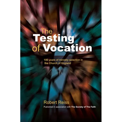 The Testing of Vocation: 100 Years of Ministry Selection in the Church of England - Paperback