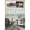 Lost Mills of Fulton County - Paperback