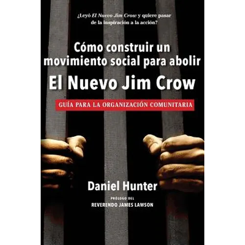 Cómo construir un movimiento social para abolir el Nuevo Jim Crow: Guía para la organización comunitaria - Paperback