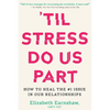 'Til Stress Do Us Part: How to Heal the #1 Issue in Our Relationships - Hardcover