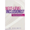 Next Level Inclusionist: Transform Your Work and Yourself for Diversity, Equity, and Inclusion Success - Paperback
