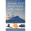 Woodland Mounds in West Virginia - Hardcover