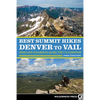 Best Summit Hikes Denver to Vail: Hikes and Scrambles Along the I-70 Corridor - Paperback