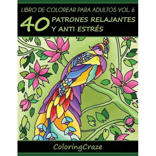Libro de Colorear para Adultos Volumen 6: 40 Patrones Relajantes y Anti Estrés - Paperback
