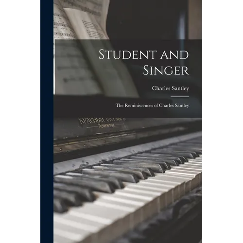 Student and Singer: The Reminiscences of Charles Santley - Paperback