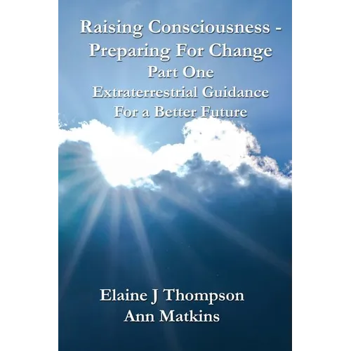 Raising Consciousness - Preparing for Change: Extraterrestrial Guidance for a Better Future - Paperback