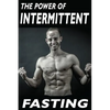 The Power Of Intermittent Fasting: Discover Effortless Abs Diet giving you greater Mental toughness, quick Fat Loss and no Cardio, enabling Lean Muscl - Paperback